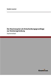 Der Businessplan als Entscheidungsgrundlage zur Existenzgründung