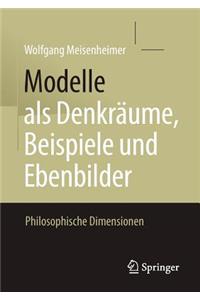 Modelle ALS Denkräume, Beispiele Und Ebenbilder: Philosophische Dimensionen