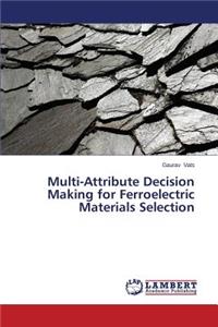 Multi-Attribute Decision Making for Ferroelectric Materials Selection
