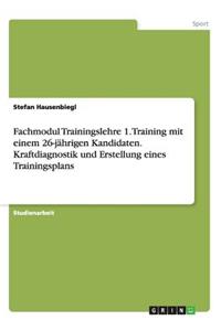 Fachmodul Trainingslehre 1. Training mit einem 26-jährigen Kandidaten. Kraftdiagnostik und Erstellung eines Trainingsplans