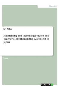 Maintaining and Increasing Student and Teacher Motivation in the L2 context of Japan