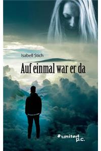 Auf Einmal War Er Da