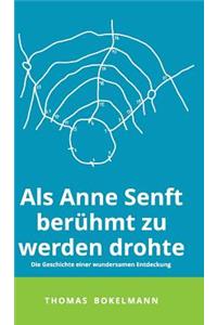 Als Anne Senft berühmt zu werden drohte