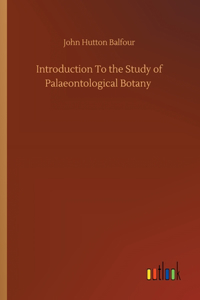 Introduction To the Study of Palaeontological Botany