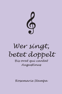 Wer singt, betet doppelt: Bis orat qui cantat