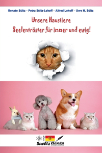 Unsere Haustiere - Seelentröster für immer und ewig!