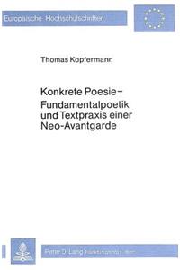Konkrete Poesie - Fundamentalpoetik Und Textpraxis Einer Neo-Avant- Garde