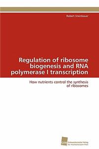 Regulation of ribosome biogenesis and RNA polymerase I transcription