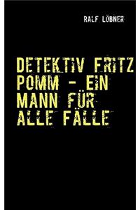 Detektiv Fritz Pomm - Ein Mann für alle Fälle