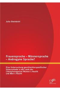 Frauensprache - Männersprache - Androgyne Sprache? Eine Untersuchung geschlechterspezifischer Unterschiede in der Lexik der Lifestylemagazine Women´s Health und Men´s Health