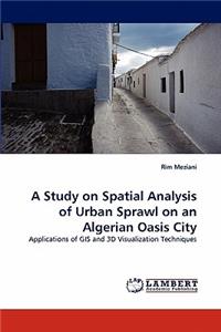 Study on Spatial Analysis of Urban Sprawl on an Algerian Oasis City
