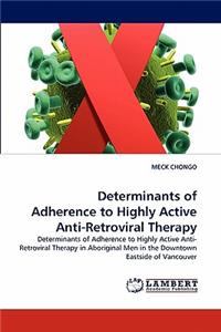 Determinants of Adherence to Highly Active Anti-Retroviral Therapy