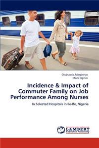 Incidence & Impact of Commuter Family on Job Performance Among Nurses
