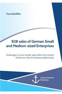 B2B sales of German Small and Medium-sized Enterprises. Challenges in cross-border sales within the context of German-French business relationships