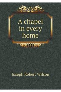 A Chapel in Every Home
