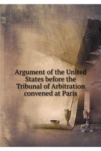 Argument of the United States before the Tribunal of Arbitration convened at Paris