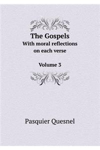 The Gospels with Moral Reflections on Each Verse Volume 3