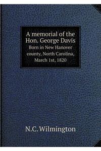 A Memorial of the Hon. George Davis Born in New Hanover County, North Carolina, March 1st, 1820