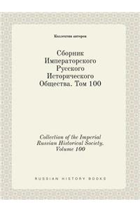 Collection of the Imperial Russian Historical Society. Volume 100