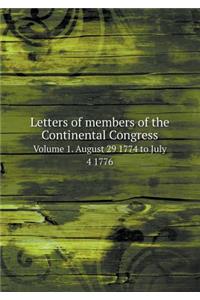 Letters of Members of the Continental Congress Volume 1. August 29 1774 to July 4 1776