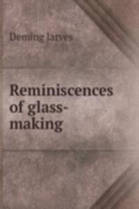 Reminiscences of glass-making