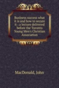 Business success what it is and how to secure it