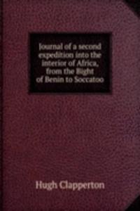 Journal of a second expedition into the interior of Africa, from the Bight of Benin to Soccatoo