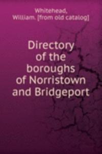 Directory of the boroughs of Norristown and Bridgeport