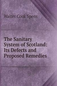 Sanitary System of Scotland: Its Defects and Proposed Remedies