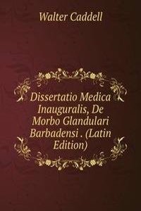 Dissertatio Medica Inauguralis, De Morbo Glandulari Barbadensi . (Latin Edition)