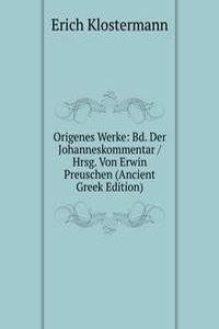 Origenes Werke: Bd. Der Johanneskommentar / Hrsg. Von Erwin Preuschen (Ancient Greek Edition)