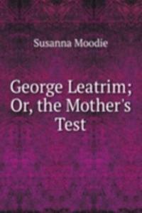 George Leatrim; Or, the Mother's Test