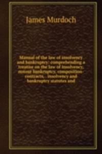 Manual of the law of insolvency and bankruptcy