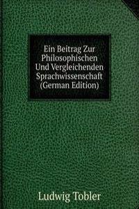 Ein Beitrag Zur Philosophischen Und Vergleichenden Sprachwissenschaft (German Edition)