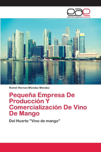 Pequeña Empresa De Producción Y Comercialización De Vino De Mango