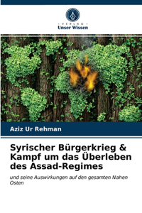Syrischer Bürgerkrieg & Kampf um das Überleben des Assad-Regimes