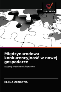 Międzynarodowa konkurencyjnośc w nowej gospodarce