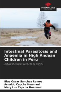 Intestinal Parasitosis and Anaemia in High Andean Children in Peru