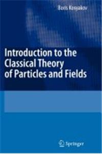 Introduction To The Classical Theory Of Particles And Fields