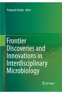 Frontier Discoveries and Innovations in Interdisciplinary Microbiology