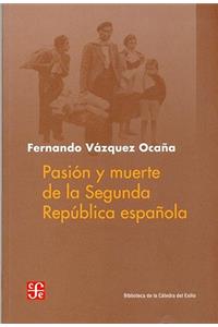 Pasion y Muerte de la Segunda Republica Espanola