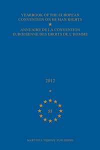 Yearbook of the European Convention on Human Rights/Annuaire de la Convention Européenne Des Droits de l'Homme, Volume 55 (2012)