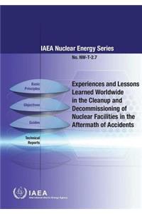 Experiences and Lessons Learned Worldwide in the Cleanup and Decommissioning of Nuclear Facilities in the Aftermath of Accidents