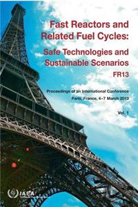 Fast Reactors and Related Fuel Cycles: Safe Technologies and Sustainable Scenarios (Fr13), Proceedings of an International Conference on Fast Reactors and Related Fuel Cycles