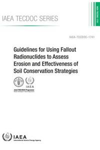 Guidelines for Using Fallout Radionuclides to Assess Erosion and Effectiveness of Soil Conservation Strategies.