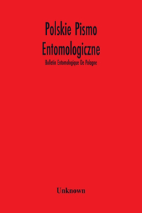 Polskie Pismo Entomologiczne; Bulletin Entomologique De Pologne