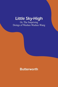 Little Sky-High; Or, The Surprising Doings of Washee-Washee-Wang