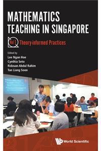 Mathematics Teaching In Singapore - Volume 1: Theory-informed Practices