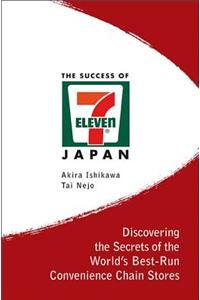 Success of 7-Eleven Japan, The: Discovering the Secrets of the World's Best-Run Convenience Chain Stores