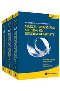 Thirteenth Marcel Grossmann Meeting, The: On Recent Developments in Theoretical and Experimental General Relativity, Astrophysics and Relativistic Field Theories - Proceedings of the Mg13 Meeting on General Relativity (in 3 Volumes)